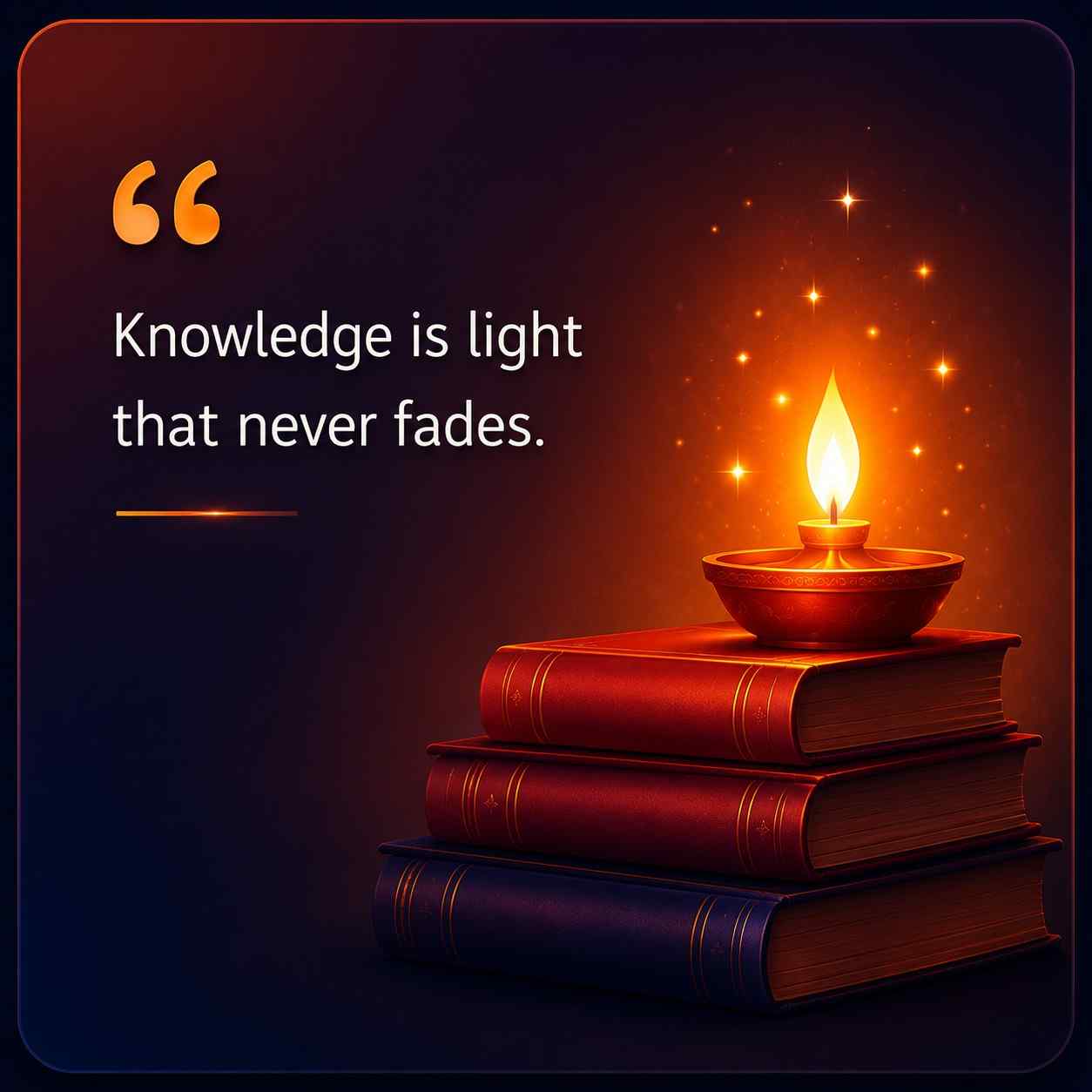 Knowledge is light that never fades